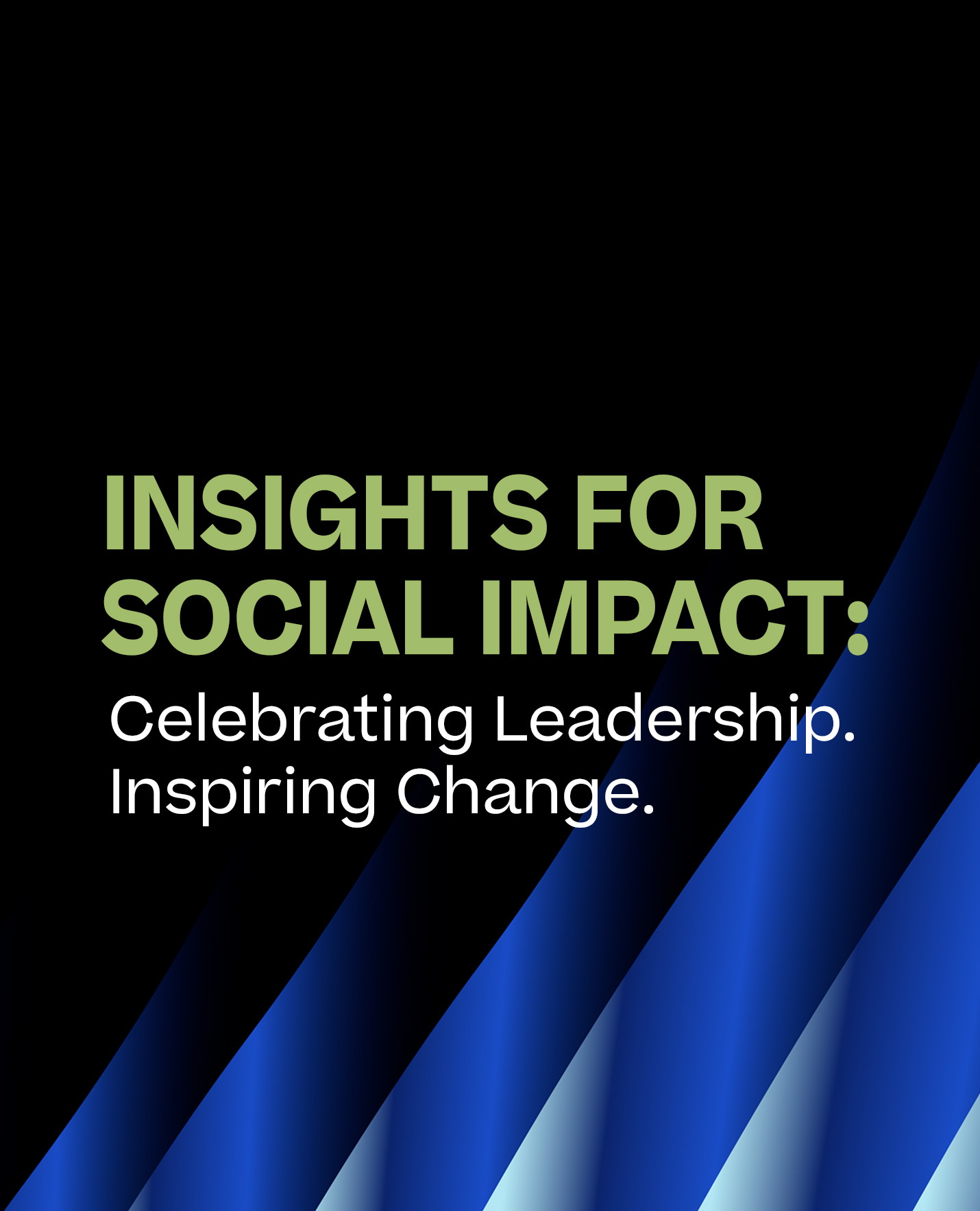 Insights for Social Impact: Celebrating Leadership. Inspiring Change.